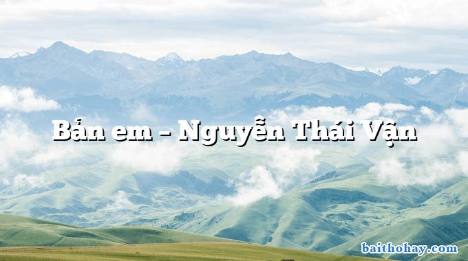 Bản em – Nguyễn Thái Vận