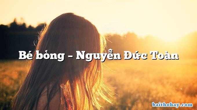 Bé bỏng – Nguyễn Đức Toàn