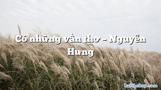 Có những vần thơ – Nguyễn Hưng