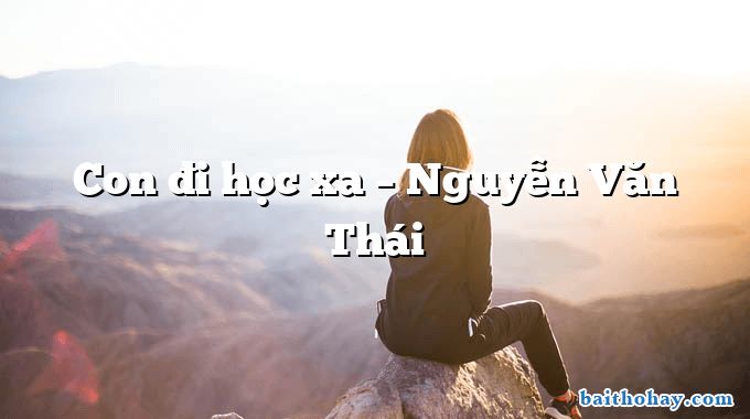 Con đi học xa – Nguyễn Văn Thái