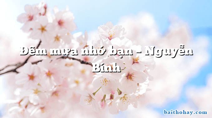 Đêm mưa nhớ bạn  –  Nguyễn Bính