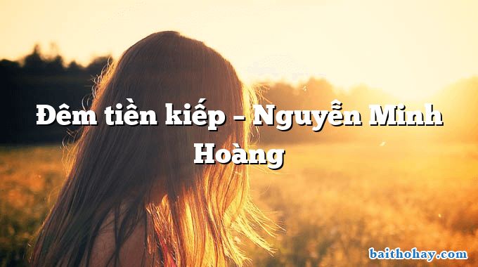 Đêm tiền kiếp  –  Nguyễn Minh Hoàng