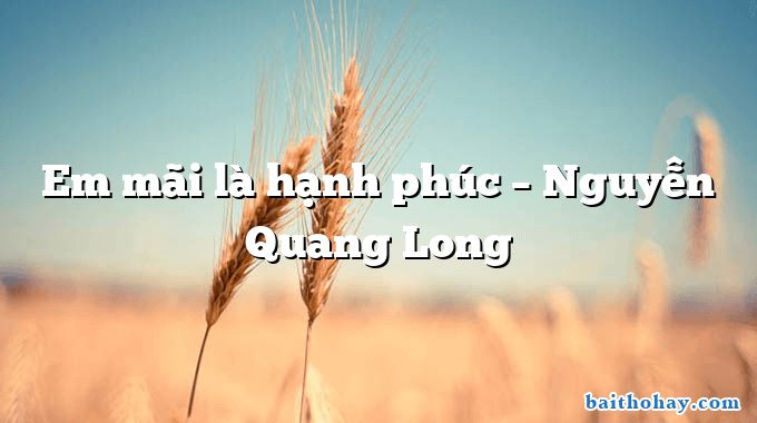 Em mãi là hạnh phúc – Nguyễn Quang Long