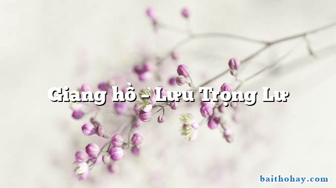 Giang hồ – Lưu Trọng Lư