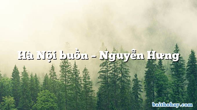 Hà Nội buồn – Nguyễn Hưng