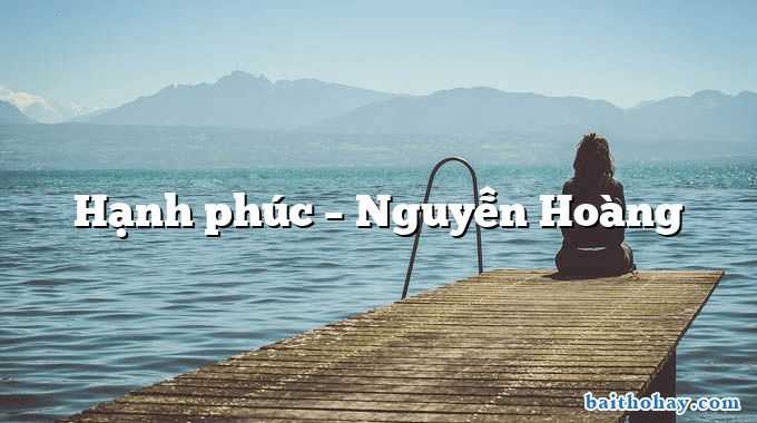 Hạnh phúc – Nguyễn Hoàng