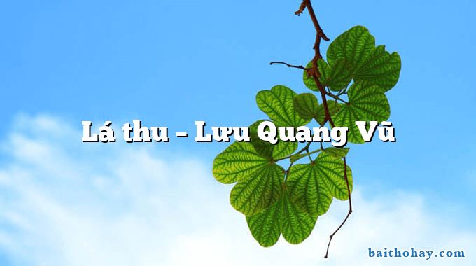 Lá thu  –  Lưu Quang Vũ