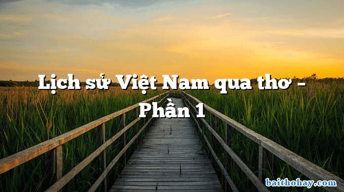 Lịch sử Việt Nam qua thơ – Phần 1