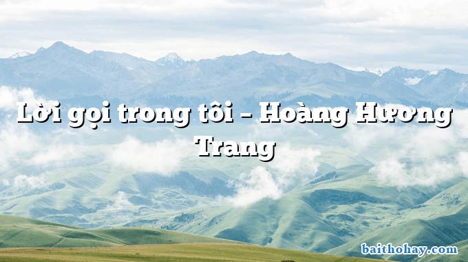 Lời gọi trong tôi  –  Hoàng Hương Trang