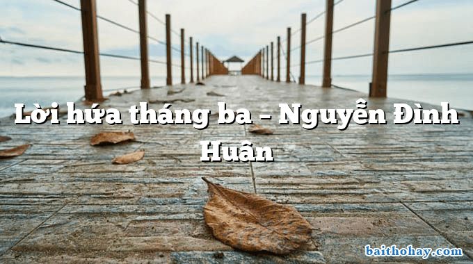Lời hứa tháng ba – Nguyễn Đình Huân
