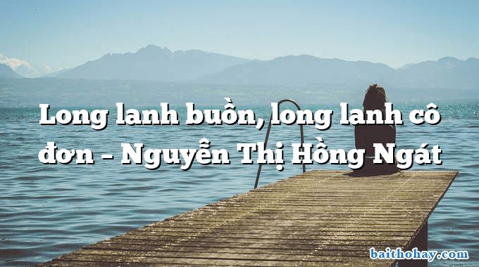 Long lanh buồn, long lanh cô đơn  –  Nguyễn Thị Hồng Ngát