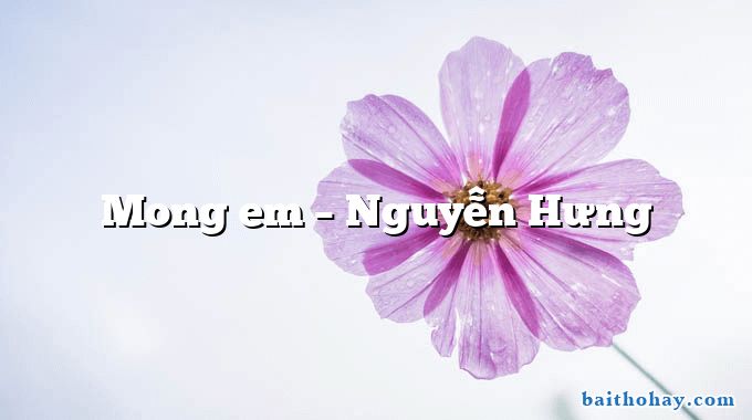 Mong em – Nguyễn Hưng