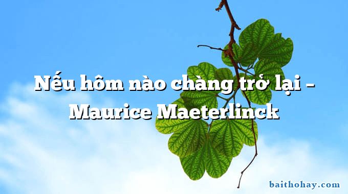 Nếu hôm nào chàng trở lại  –  Maurice Maeterlinck