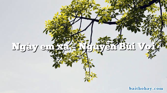 Ngày em xa  –  Nguyễn Bùi Vợi