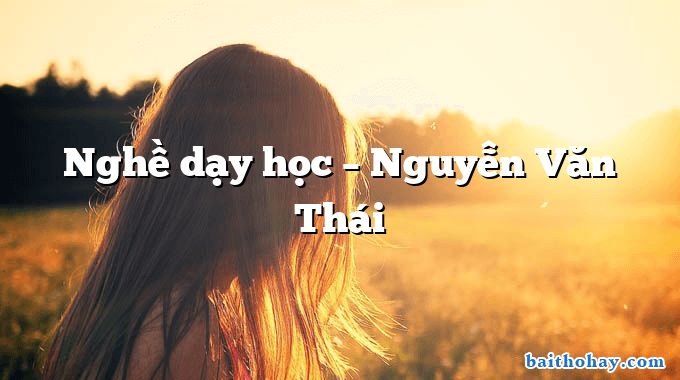 Nghề dạy học – Nguyễn Văn Thái