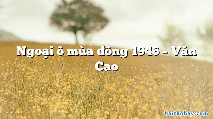Ngoại ô mùa đông 1946  –  Văn Cao