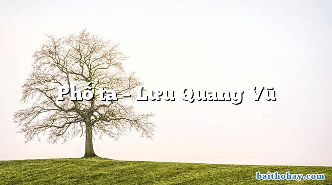 Phố ta  –  Lưu Quang Vũ