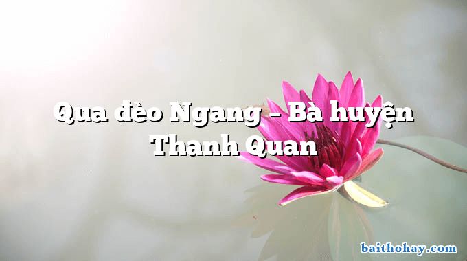 Qua đèo Ngang – Bà huyện Thanh Quan