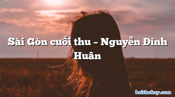 Sài Gòn cuối thu – Nguyễn Đình Huân