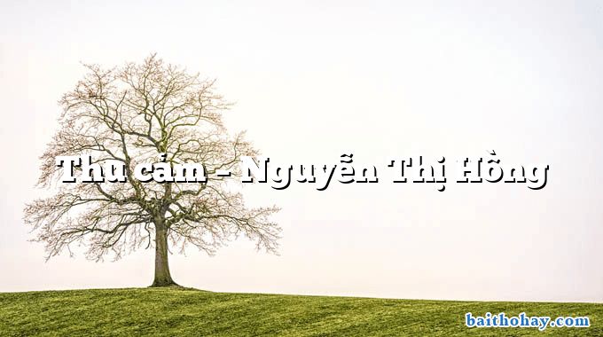 Thu cảm  –  Nguyễn Thị Hồng