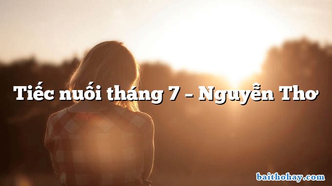 Tiếc nuối tháng 7 – Nguyễn Thơ