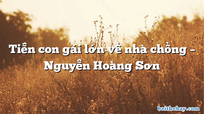 Tiễn con gái lớn về nhà chồng  –  Nguyễn Hoàng Sơn