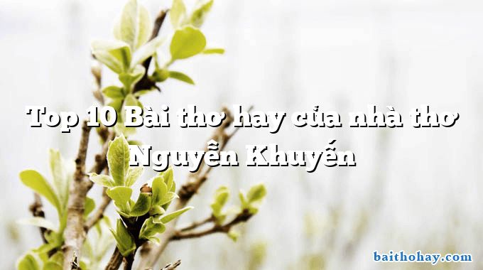 Top 10 Bài thơ hay của nhà thơ Nguyễn Khuyến