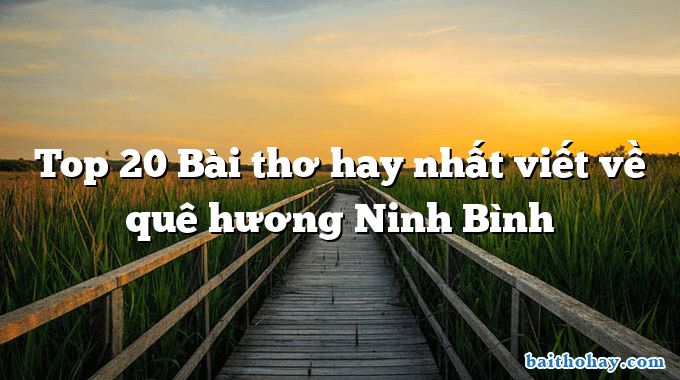 Top 20 Bài thơ hay nhất viết về quê hương Ninh Bình