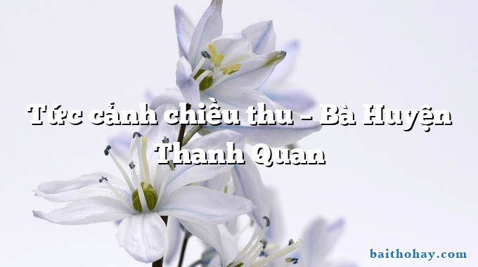 Tức cảnh chiều thu – Bà Huyện Thanh Quan