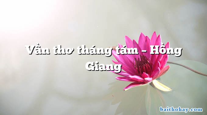 Vần thơ tháng tám – Hồng Giang