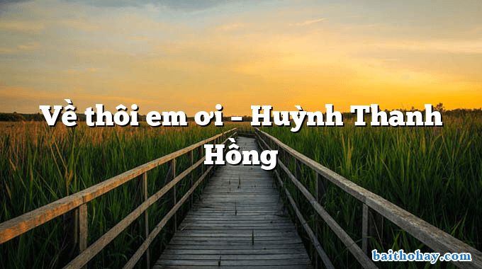 Về thôi em ơi  –  Huỳnh Thanh Hồng