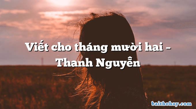 Viết cho tháng mười hai – Thanh Nguyễn