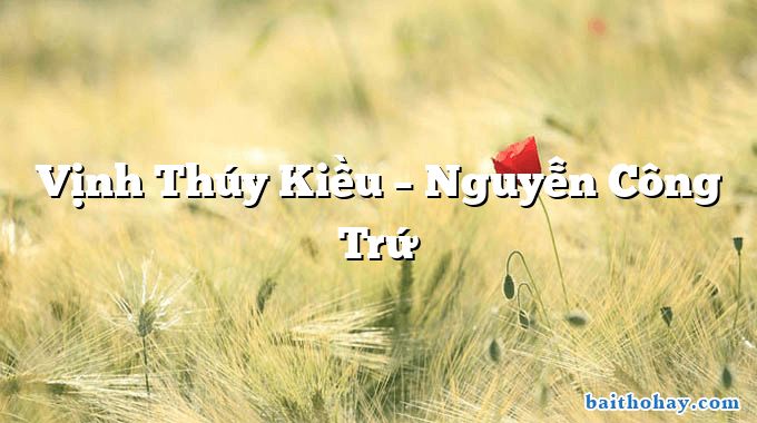 Vịnh Thúy Kiều – Nguyễn Công Trứ