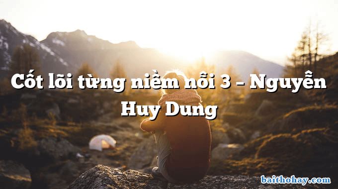 Cốt lõi từng niềm nỗi 3 – Nguyễn Huy Dung