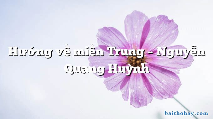 Hướng về miền Trung – Nguyễn Quang Huỳnh