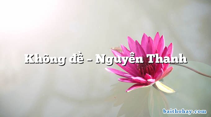 Không đề – Nguyễn Thanh