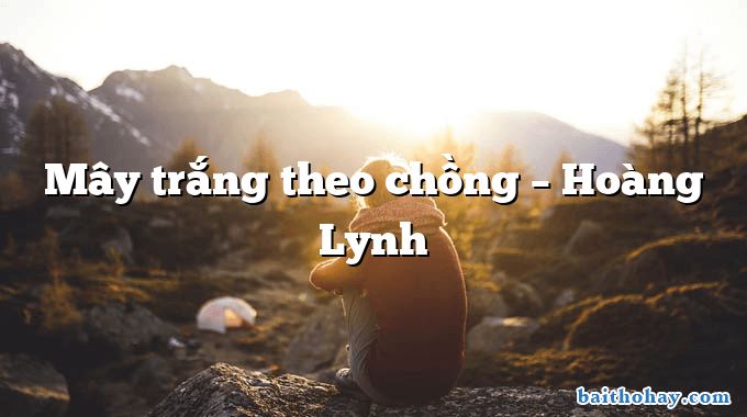 Mây trắng theo chồng – Hoàng Lynh