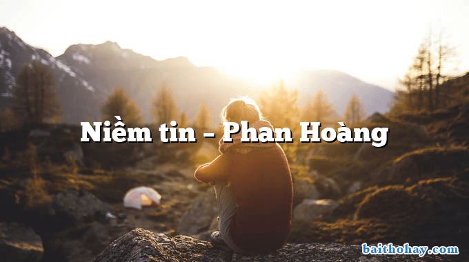 niem tin phan hoang - Niềm tin – Phan Hoàng