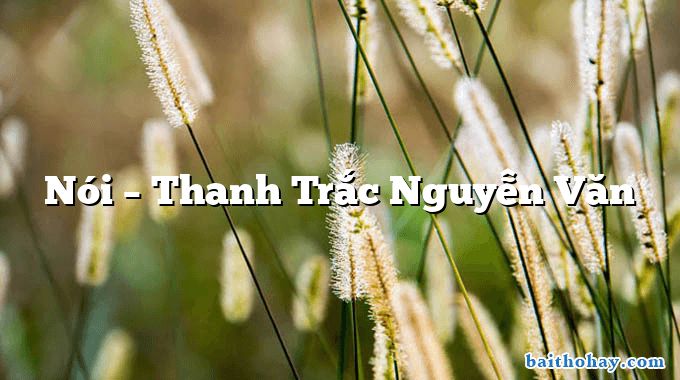 Nói – Thanh Trắc Nguyễn Văn