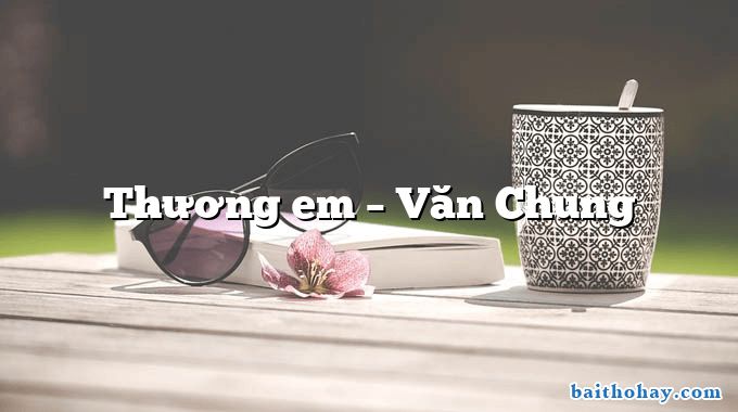 Thương em – Văn Chung