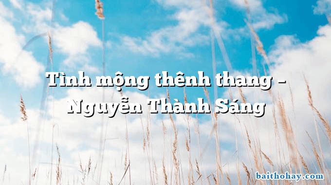 Tình mộng thênh thang – Nguyễn Thành Sáng