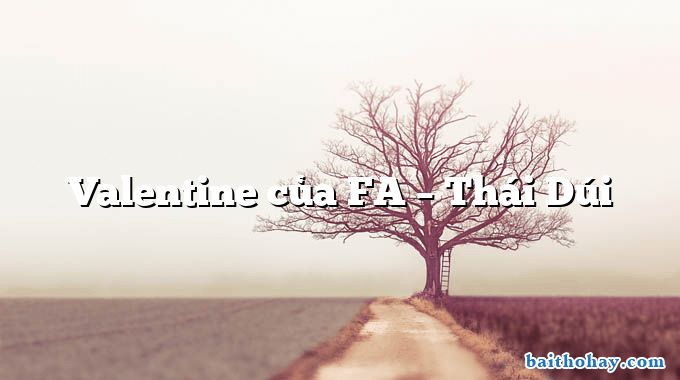 Valentine của FA – Thái Dúi