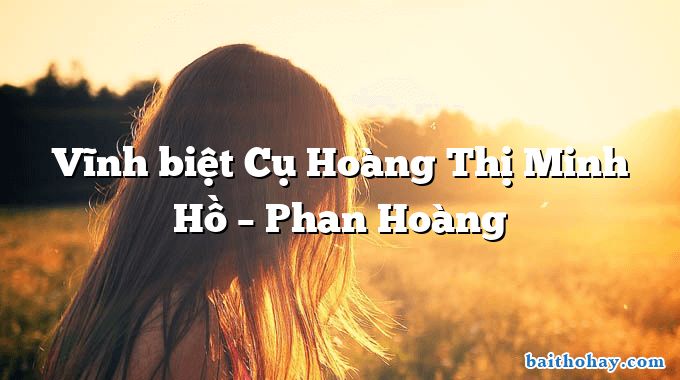 Vĩnh biệt Cụ Hoàng Thị Minh Hồ – Phan Hoàng